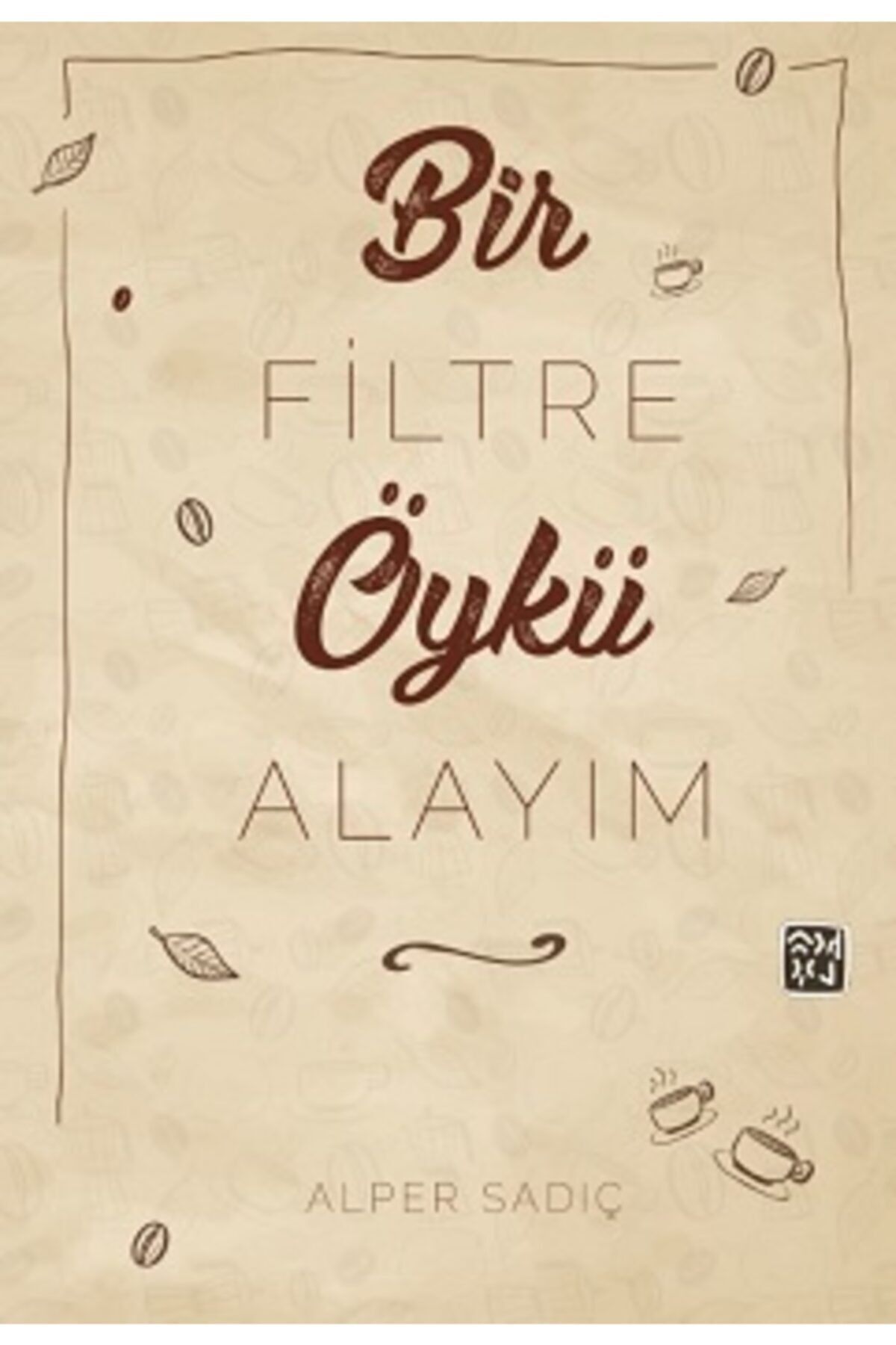 Bir Filtre Öykü Alayım - - Alper Sadıç Kitabı