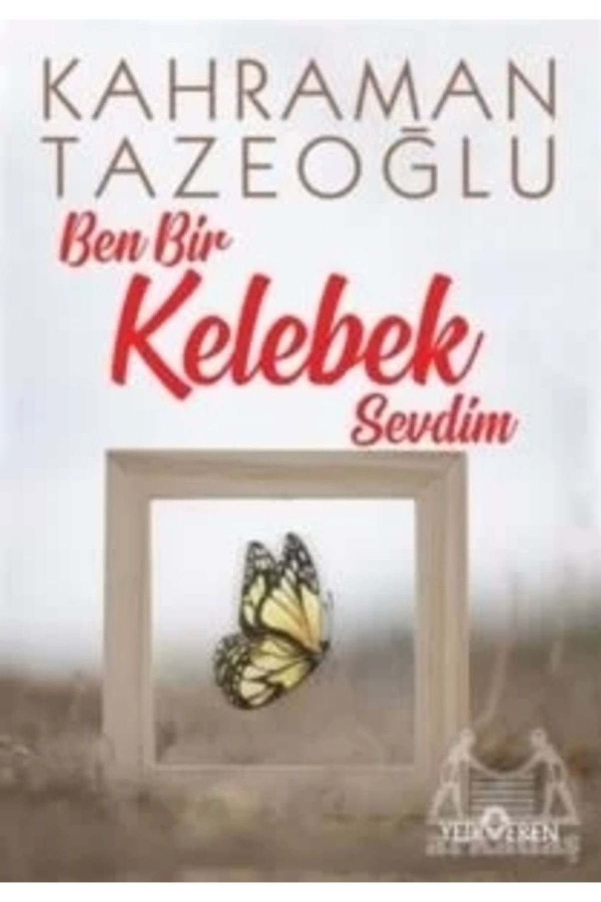 Ben Bir Kelebek Sevdim - Kahraman Tazeoğlu -