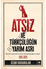 Atsız Ve Türkçülüğün Yarım Asrı / Ozan Karabulak