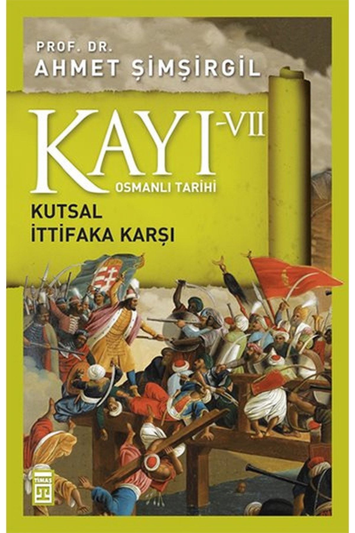 Ahmet Şimşirgil Osmanlı Tarihi Kayı 7 - Kutsal Ittifaka Karşı 9786050820638 - Ahmet Şimşirg