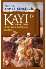 Kayı 4 - Ufukların Padişahı: Kanuni kitabı - Ahmet Şimşirgil - Timaş Yayınları