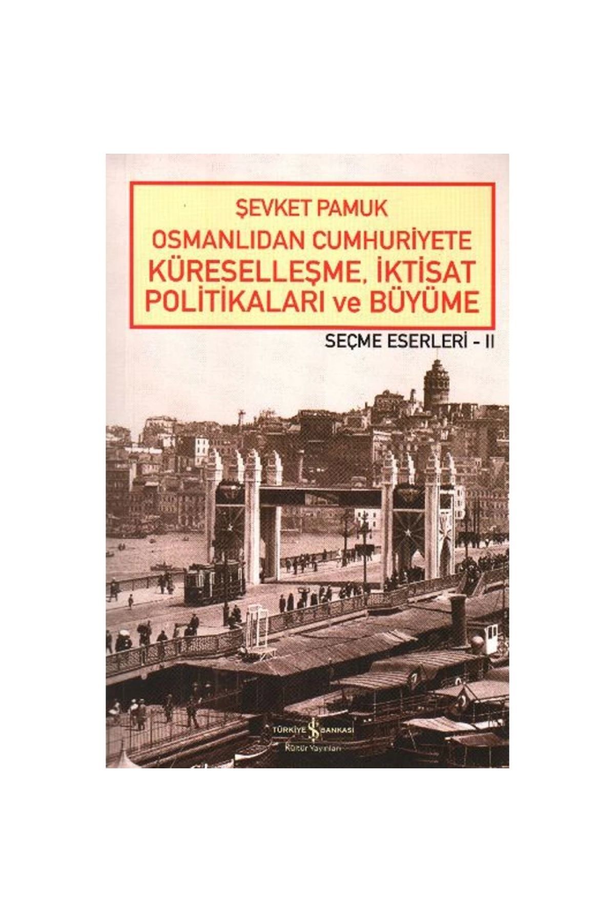 Osmanlıdan Cumhuriyete Küreselleşme,iktisat Politikaları Ve Büyüme - Seçme Eserleri 2