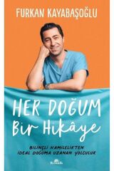 Her Doğum Bir Hikaye - Bilinçli Hamilelikten Ideal Doğuma Uzanan Yolculuk